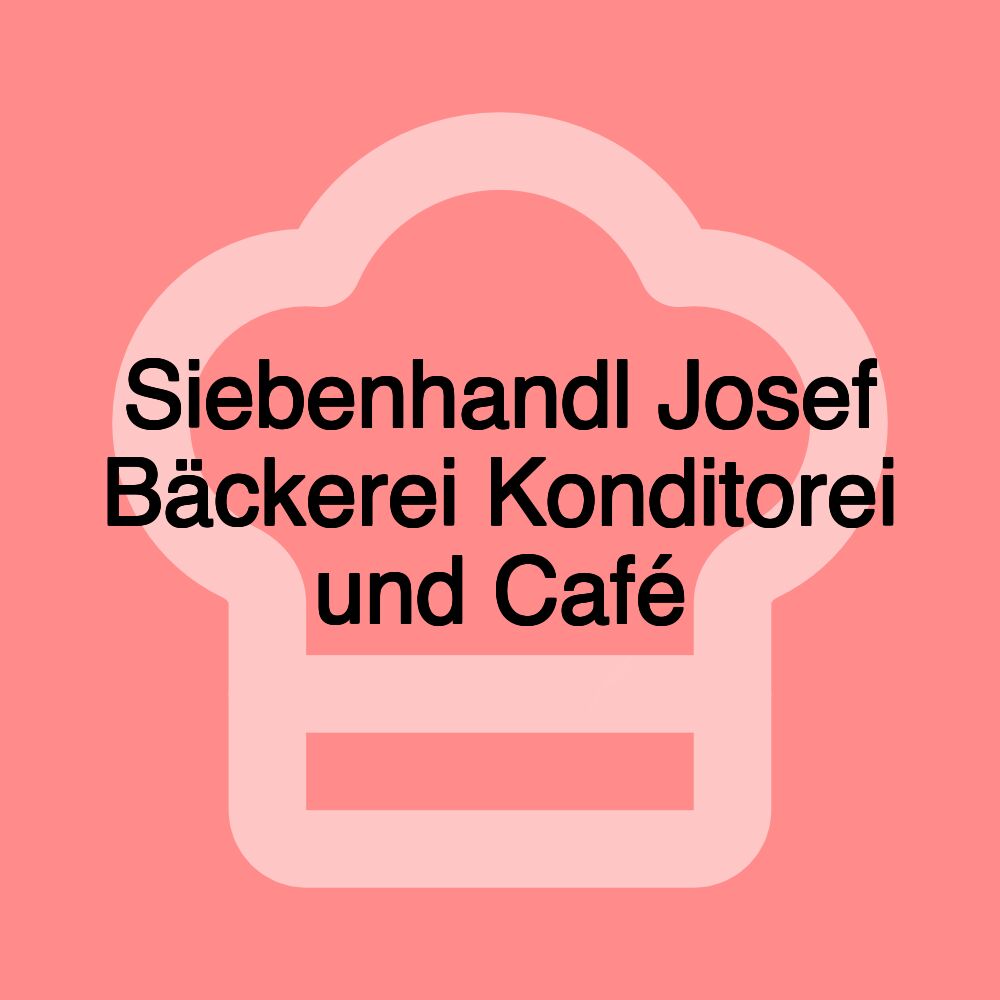 Siebenhandl Josef Bäckerei Konditorei und Café