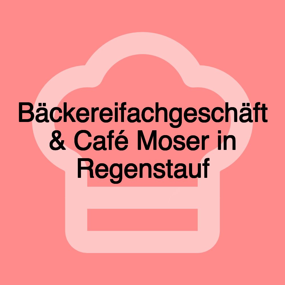 Bäckereifachgeschäft & Café Moser in Regenstauf