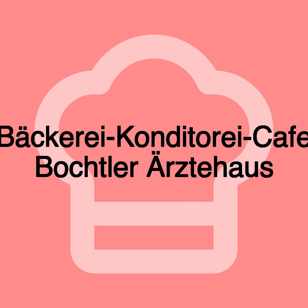 Bäckerei-Konditorei-Cafe Bochtler Ärztehaus
