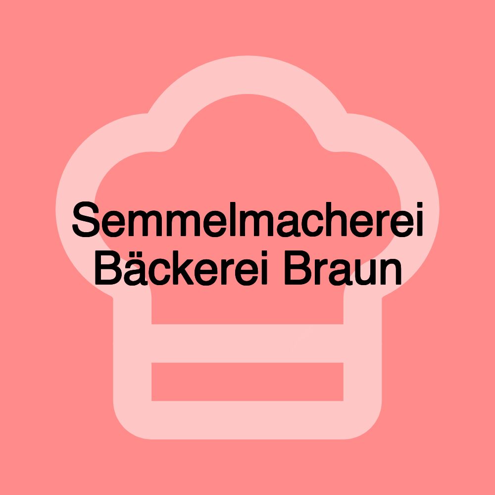 Semmelmacherei Bäckerei Braun Semmelmacherei Bäckerei Braun