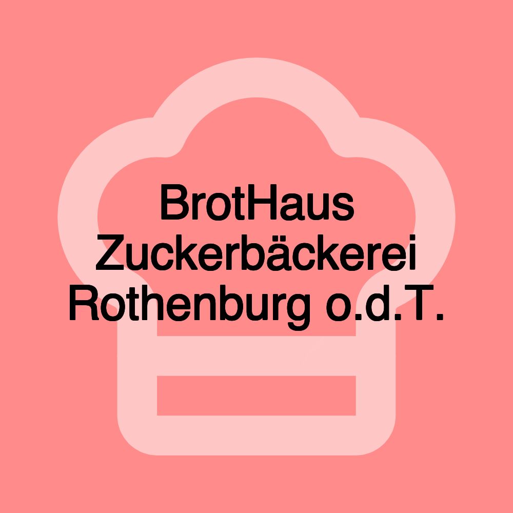 BrotHaus Zuckerbäckerei Rothenburg o.d.T.