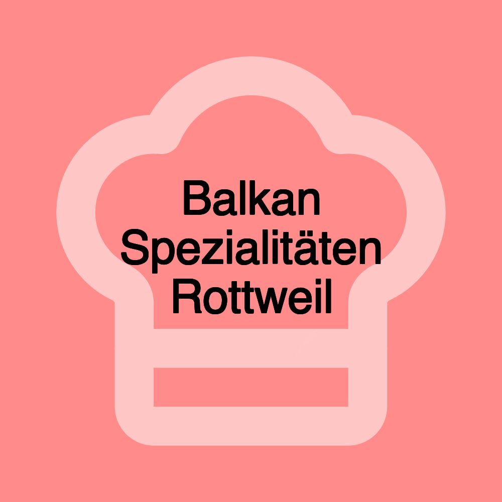 Balkan Spezialitäten Rottweil Balkan Spezialitäten Rottweil