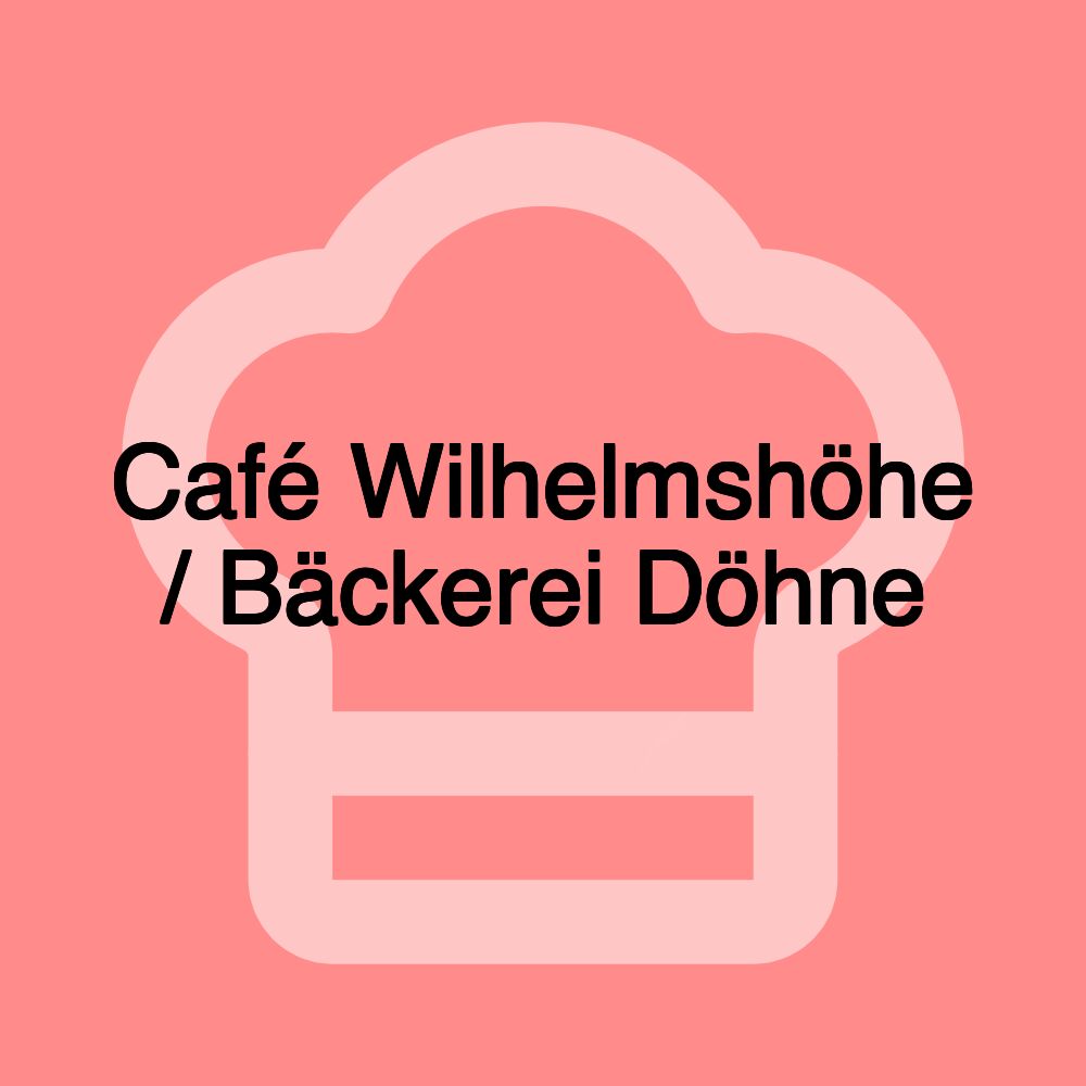 Café Wilhelmshöhe / Bäckerei Döhne Café Wilhelmshöhe / Bäckerei Döhne
