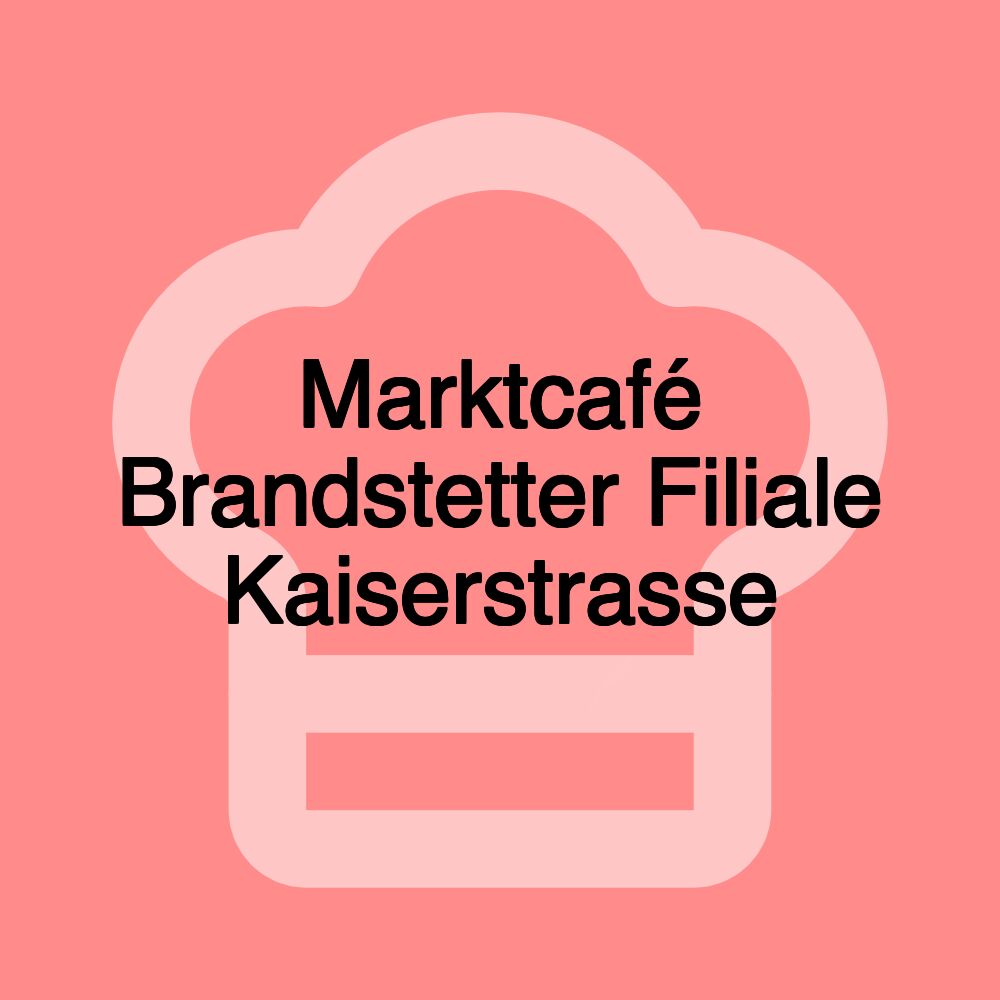 Marktcafé Brandstetter Filiale Kaiserstrasse Marktcafé Brandstetter Filiale Kaiserstrasse