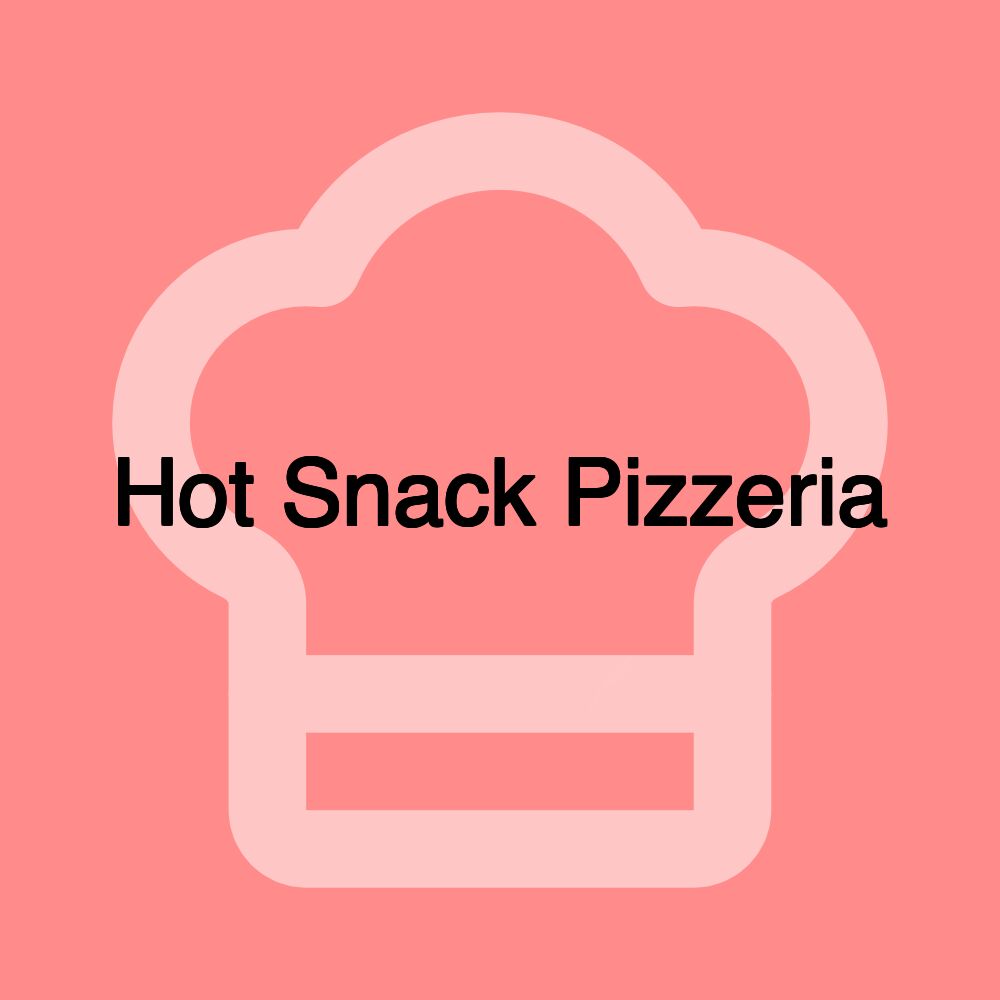 Hot Snack Pizzeria Hot Snack Pizzeria