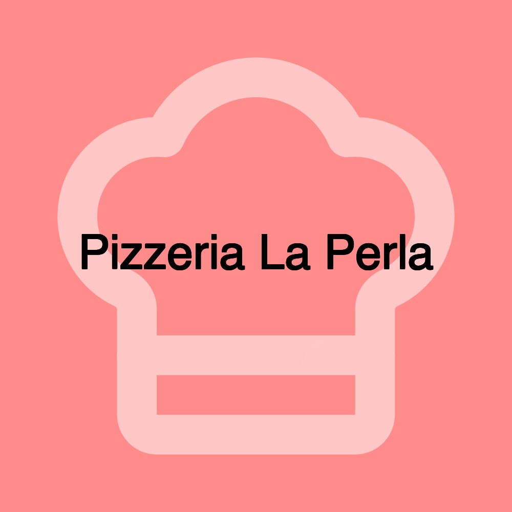 Pizzeria La Perla Pizzeria La Perla