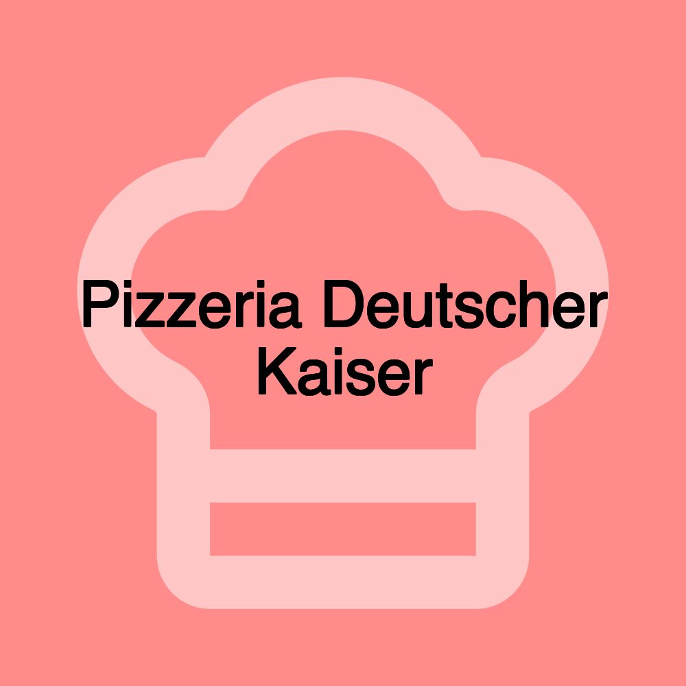 Pizzeria Deutscher Kaiser Pizzeria Deutscher Kaiser