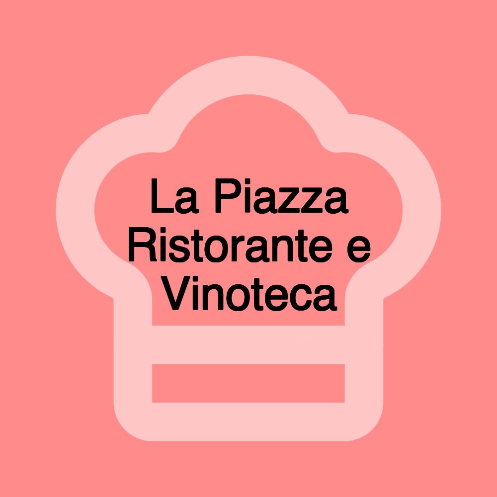 La Piazza Ristorante e Vinoteca