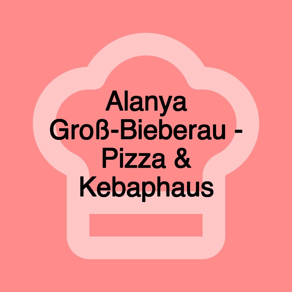 Alanya Groß-Bieberau - Pizza & Kebaphaus