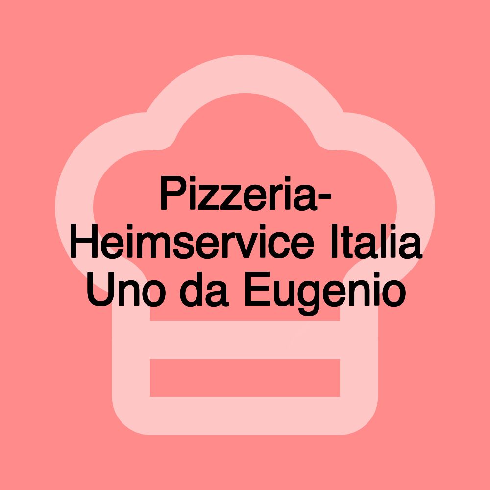 Pizzeria- Heimservice Italia Uno da Eugenio