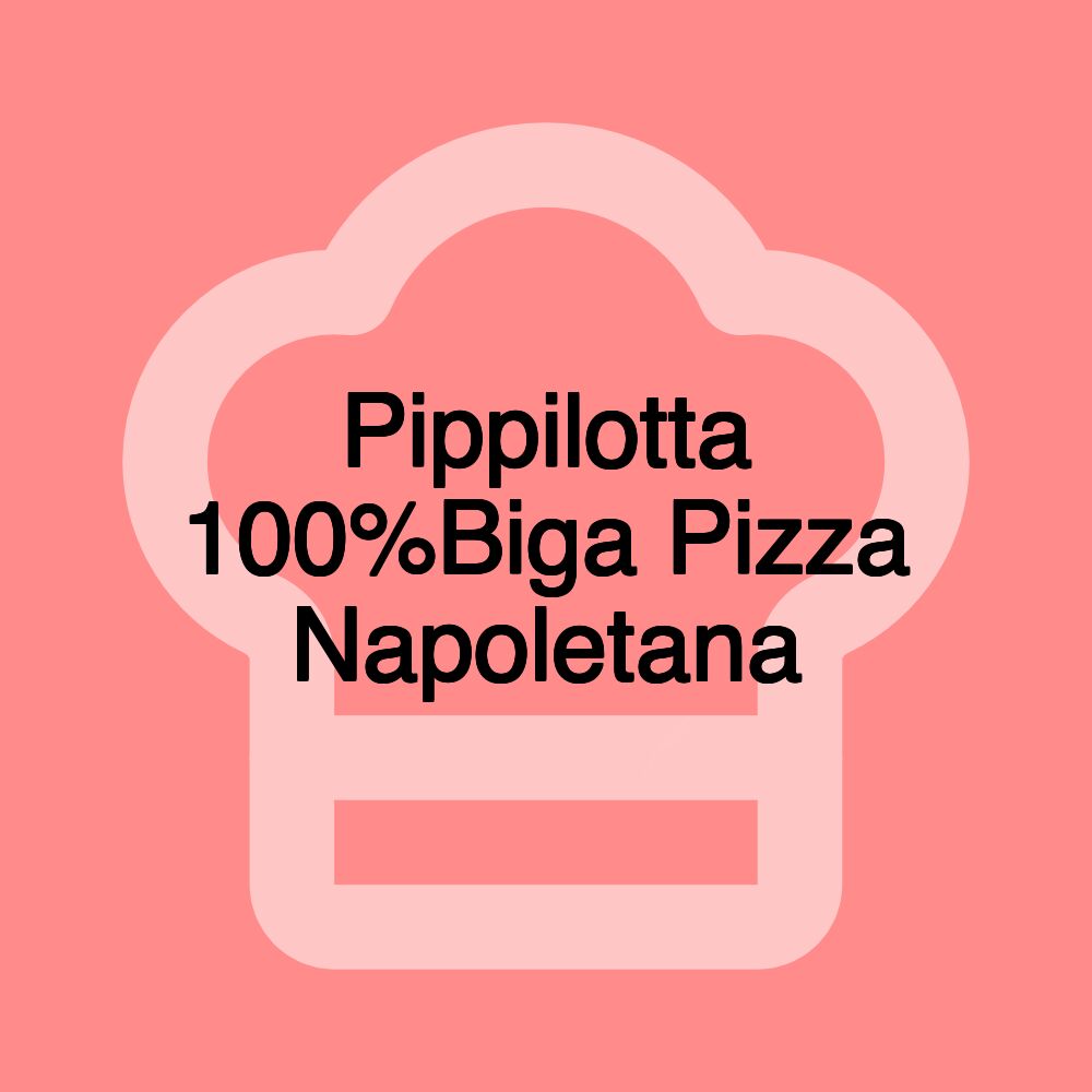 Pippilotta 100%Biga Pizza Napoletana Pippilotta 100%Biga Pizza Napoletana