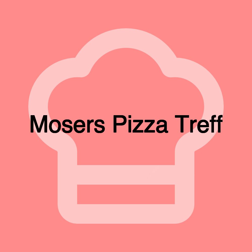 Mosers Pizza Treff Mosers Pizza Treff