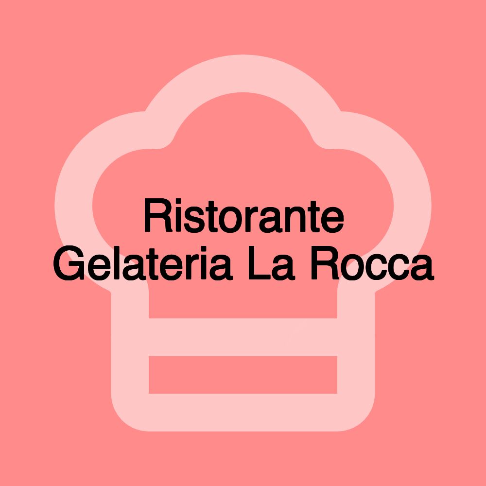 Ristorante Gelateria La Rocca