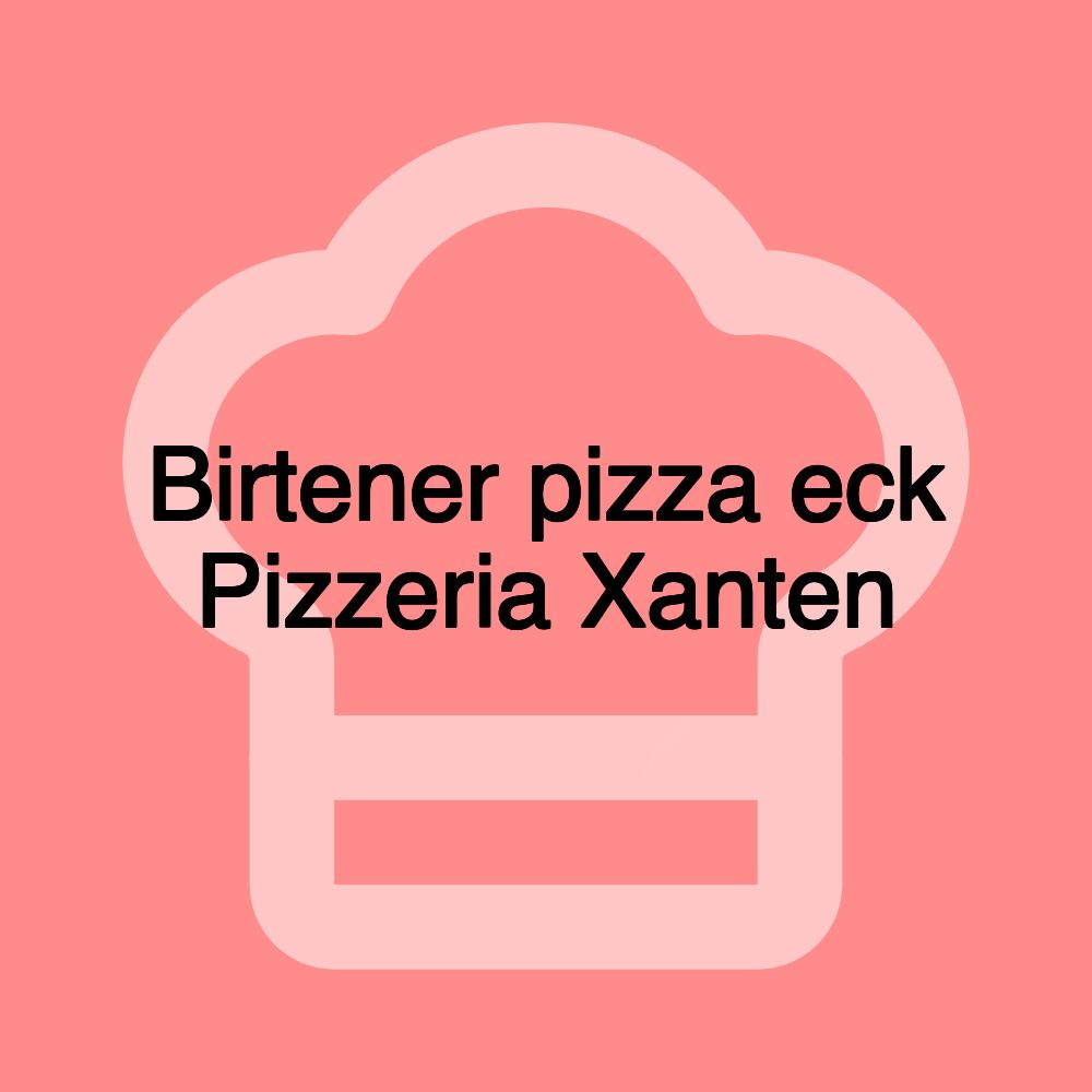 Birtener pizza eck Pizzeria Xanten Birtener pizza eck Pizzeria Xanten